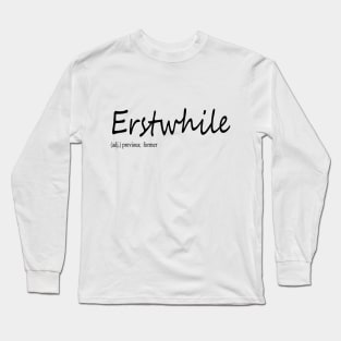 erstwhile (n.) previous;  former Long Sleeve T-Shirt